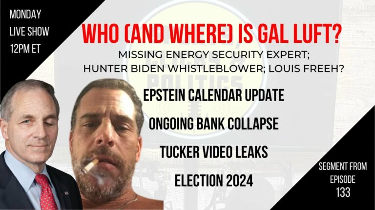 EP133: Who/Where is Gal Luft, Epstein Calendar Update, Tucker vs FOX, Bank Collapse, Election 2024